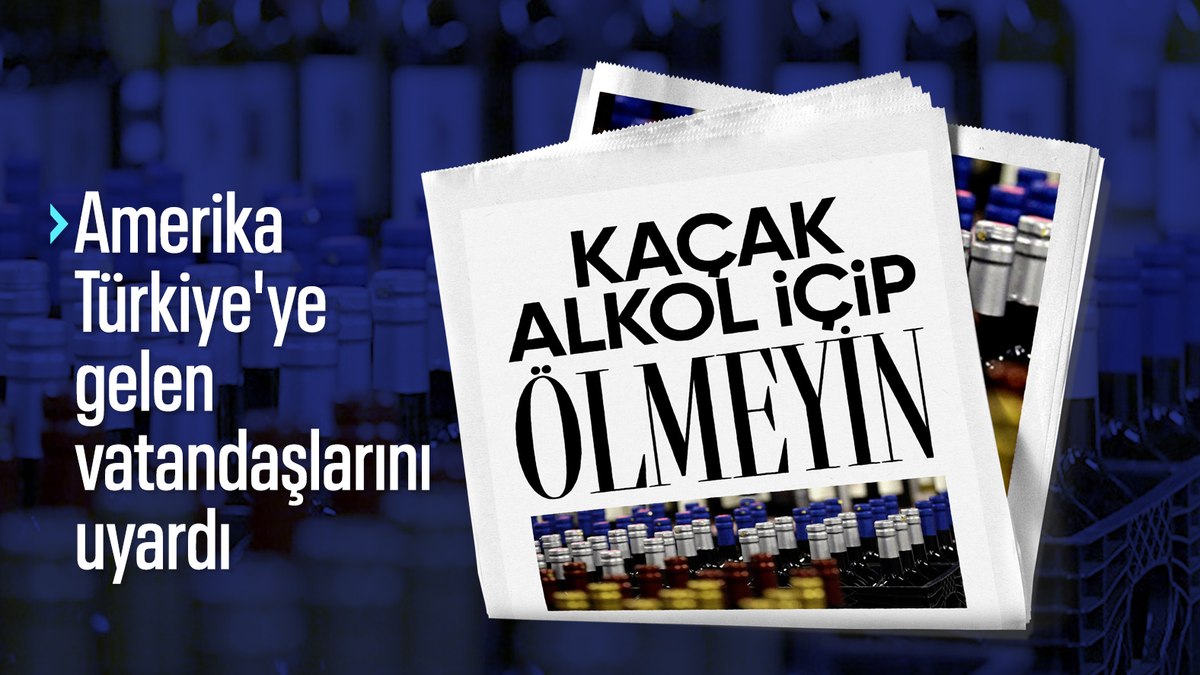 ABD vatandaşlarını, Türkiye’deki sahte içki ölümlerine karşı uyardı